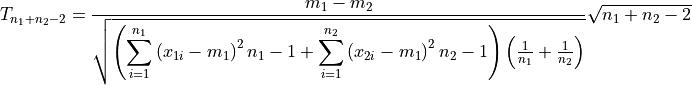 T_{n_1+n_2 - 2} = \frac{m_1 - m_2}{
\sqrt{\left(
\displaystyle\sum_{i=1}^{n_1}\left( x_{1i}-m_1 \right)^2{n_1-1}
+
\displaystyle\sum_{i=1}^{n_2}\left( x_{2i}-m_1 \right)^2{n_2-1}
\right)
\left( \frac{1}{n_1} + \frac{1}{n_2}\right)
}
} \sqrt{n_1 + n_2 - 2}